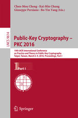 Public-Key Cryptography - PKC 2016 19th IACR International Conference on Practice and Theory in Public-Key Cryptography, Taipei, Taiwan, March 6-9, 2016, Proceedings, Part I