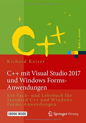 C++ mit Visual Studio 2017 und Windows Forms-Anwendungen ein Fach- und Lehrbuch für Standard C++ und Windows Forms-Anwendungen