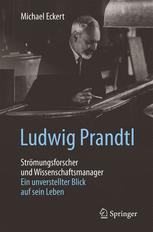 Ludwig Prandtl - Strömungsforscher und Wissenschaftsmanager ein unverstellter Blick auf sein Leben