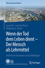 Wenn der Tod dem Leben dient - Der Mensch als Lehrmittel: Institut für Anatomie und Zellbiologie, Mit 47 Abbildungen