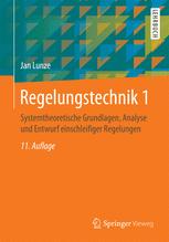 Regelungstechnik 1 : Systemtheoretische Grundlagen, Analyse und Entwurf einschleifiger Regelungen