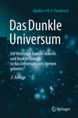 Das Dunkle Universum : der Wettstreit Dunkler Materie und Dunkler Energie : Ist das Universum zum Sterben geboren?