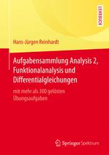 Aufgabensammlung Analysis 2, Funktionalanalysis und Differentialgleichungen mit mehr als 300 gelösten Übungsaufgaben