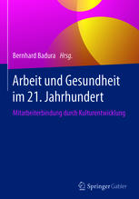 Arbeit und Gesundheit im 21. Jahrhundert : Mitarbeiterbindung durch Kulturentwicklung