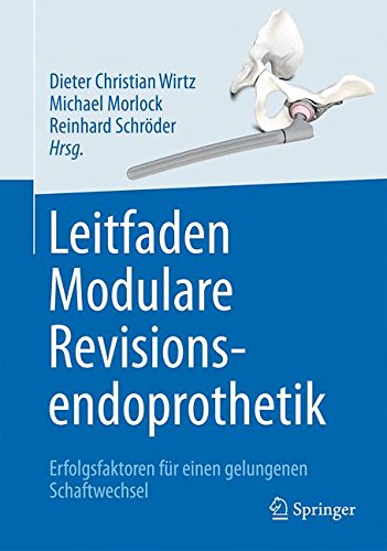 Leitfaden Modulare Revisionsendoprothetik Erfolgsfaktoren für einen gelungenen Schaftwechsel