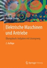 Elektrische Maschinen und Antriebe : Übungsbuch : Aufgaben mit Lösungsweg