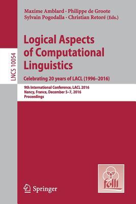 Logical Aspects of Computational Linguistics. Celebrating 20 Years of Lacl (1996 2016)