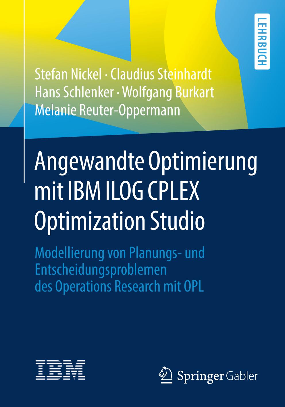 Angewandte Optimierung mit IBM ILOG CPLEX Optimization Studio : Modellierung von Planungs- und Entscheidungsproblemen des Operations Research mit OPL