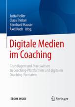 Digitale Medien im Coaching Grundlagen und Praxiswissen zu Coaching-Plattformen und digitalen Coaching-Formaten