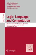 Logic, Language, and Computation : 11th International Tbilisi Symposium on Logic, Language, and Computation, TbiLLC 2015, Tbilisi, Georgia, September 21-26, 2015, Revised Selected Papers