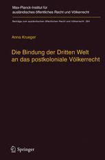 Die Bindung der Dritten Welt an das postkoloniale Völkerrecht : die Völkerrechtskommission, das Recht der Verträge und das Recht der Staatennachfolge in der Dekolonialisierung