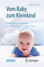 Vom Baby zum Kleinkind : Beobachtung, Begleitung und Förderung in den ersten Jahren