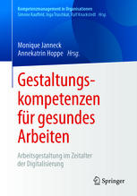 Gestaltungskompetenzen für gesundes Arbeiten : Arbeitsgestaltung im Zeitalter der Digitalisierung