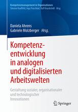 Kompetenzentwicklung in analogen und digitalisierten Arbeitswelten : Gestaltung sozialer, organisationaler und technologischer Innovationen