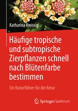 Häufige tropische und subtropische Zierpflanzen schnell nach Blütenfarbe bestimmen : Ein Naturführer für die Reise