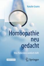 Homöopathie neu gedacht : Was Patienten wirklich hilft.