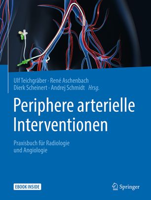 Periphere arterielle Interventionen Praxisbuch für Radiologie, Angiologie und Gefäßchirurgie