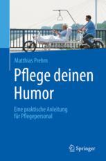 Pflege deinen Humor Eine praktische Anleitung für Pflegepersonal