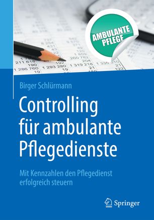 Controlling für ambulante Pflegedienste mit Kennzahlen den Pflegedienst erfolgreich steuern