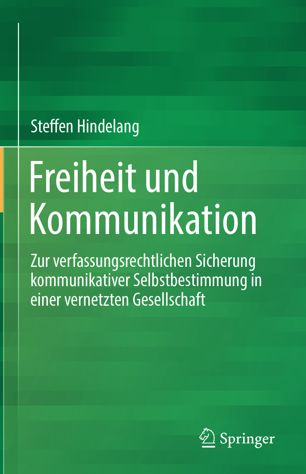 Freiheit und Kommunikation : Zur verfassungsrechtlichen Sicherung kommunikativer Selbstbestimmung in einer vernetzten Gesellschaft