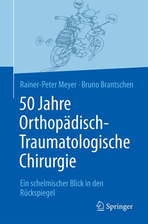 50 Jahre Orthopädisch-Traumatologische Chirurgie Ein schelmischer Blick in den Rückspiegel