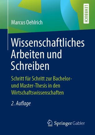 Wissenschaftliches Arbeiten und Schreiben Schritt für Schritt zur Bachelor- und Master-Thesis in den Wirtschaftswissenschaften