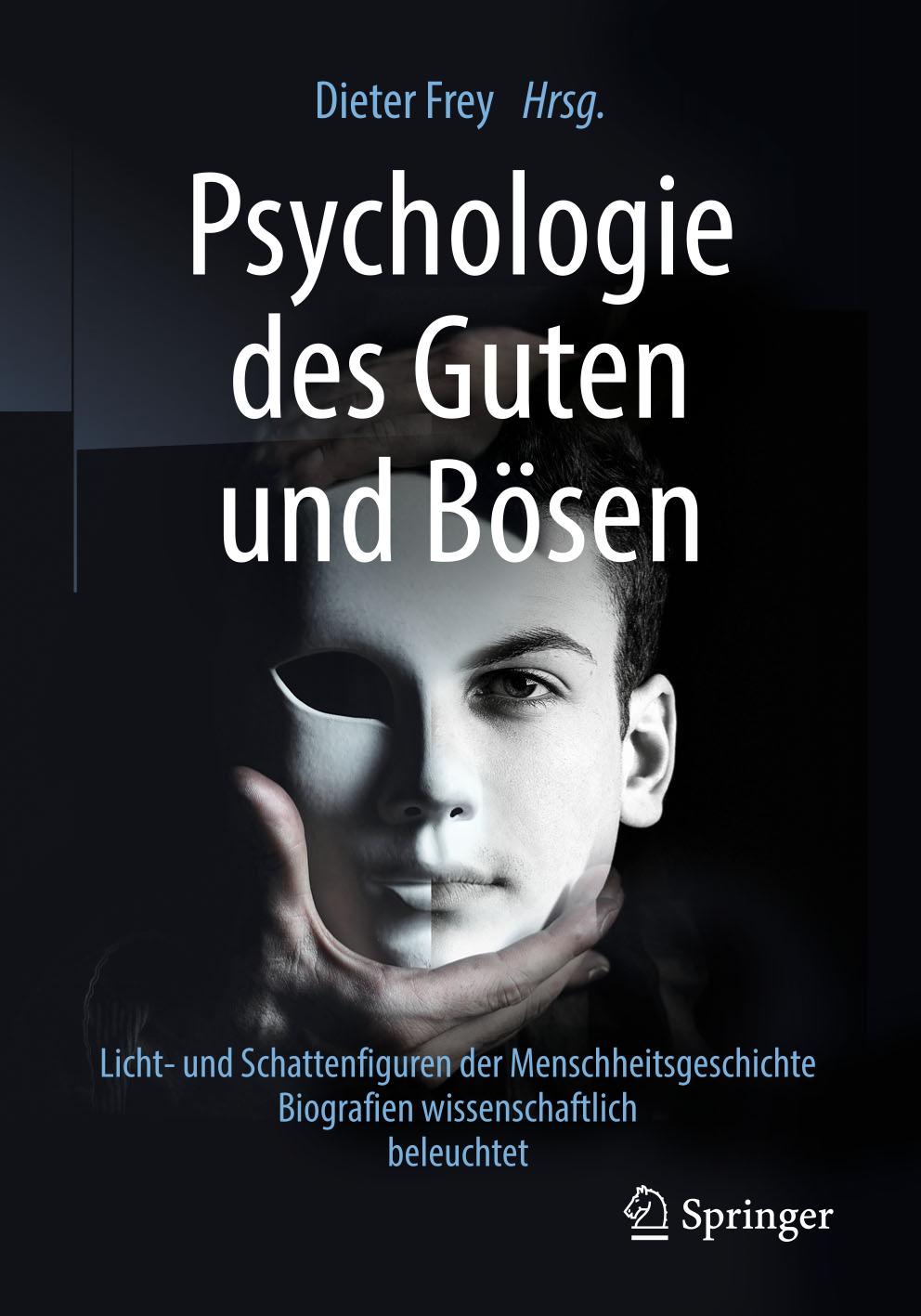 Psychologie des Guten und Bösen : Licht- und Schattenfiguren der Menschheitsgeschichte - Biografien Wissenschaftlich Beleuchtet.