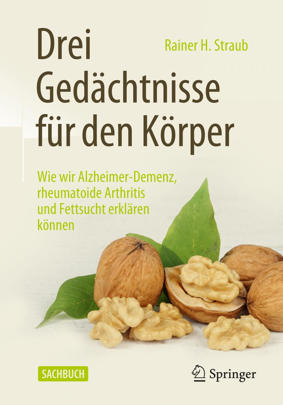 Drei Gedächtnisse für den Körper Wie wir Alzheimer-Demenz, rheumatoide Arthritis und Fettsucht erklären können