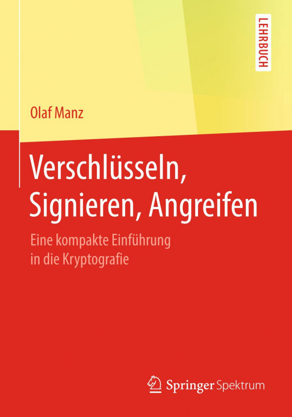 Verschlüsseln, Signieren, Angreifen : Eine Kompakte Einführung in Die Kryptografie.