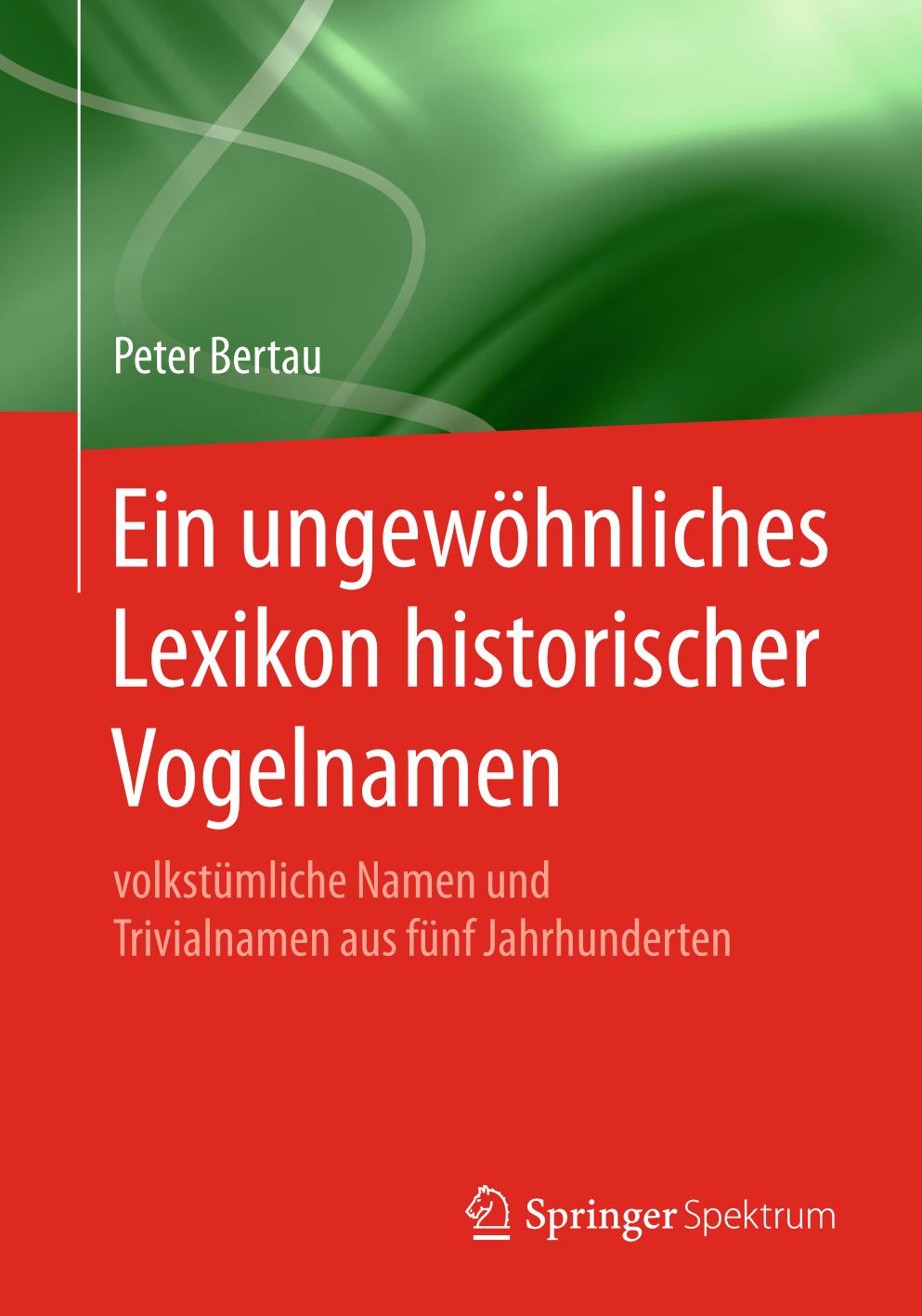 Ein ungewöhnliches Lexikon historischer Vogelnamen volkstümliche Namen und Trivialnamen aus fünf Jahrhunderten