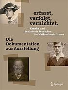 erfasst, verfolgt, vernichtet. Kranke und behinderte Menschen im Nationalsozialismus