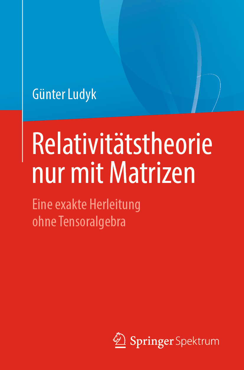 Relativitätstheorie nur mit Matrizen : Eine exakte Herleitung ohne Tensoralgebra