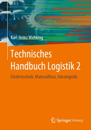 Technisches Handbuch Logistik 2 : Fördertechnik, Materialfluss, Intralogistik