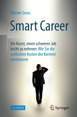 Smart Career: die Kunst, einen schweren Job leicht zu nehmen : wie Sie die seelischen Kosten der Karriere minimieren