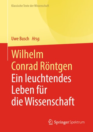 Wilhelm Conrad Röntgen : ein leuchtendes Leben für die Wissenschaft