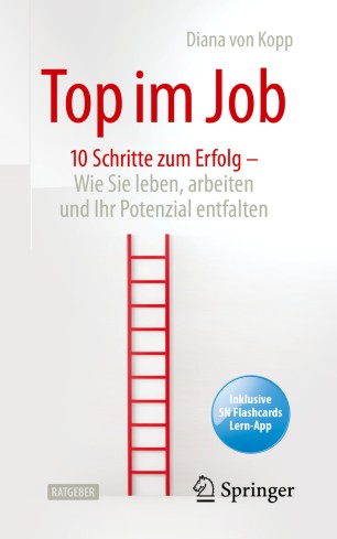 Top im Job - wie Sie leben, arbeiten und Ihr Potenzial entfalten : 10 Schritte zum Erfolg