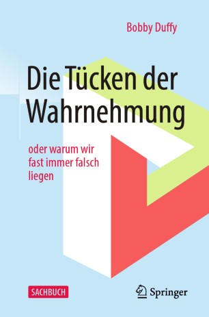 Die Tücken der Wahrnehmung : oder warum wir fast immer falsch liegen