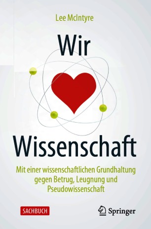 Wir lieben Wissenschaft : Mit einer wissenschaftlichen Grundhaltung gegen Betrug, Leugnung und Pseudowissenschaft