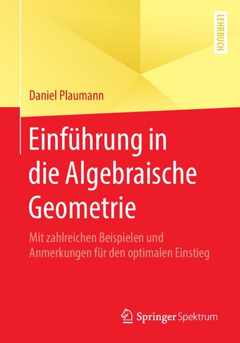 Einführung in die Algebraische Geometrie : Mit zahlreichen Beispielen und Anmerkungen für den optimalen Einstieg