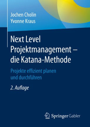 Next Level Projektmanagement - die Katana-Methode : Projekte effizient planen und durchführen