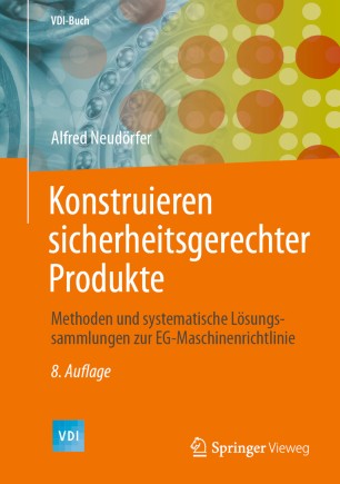 Konstruieren sicherheitsgerechter Produkte : Methoden und systematische Lösungssammlungen zur EG-Maschinenrichtlinie