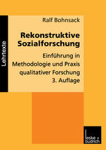 REKONSTRUKTIVE SOZIALFORSCHUNG;EINFUHRUNG IN METHODOLOGIE UND PRAXIS QUALITATIVER FORSCHUNG