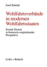 WOHLFAHRTSVERBANDE IN MODERNEN WOHLFAHRTSSTAATEN;SOZIALE DIENSTE IN HISTORISCH-VERGLEICHENDER PERSPEKTIVE