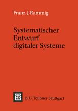 Systematischer Entwurf digitaler Systeme : Von der System- bis zur Gatter-Ebene