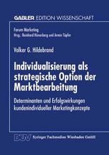 Individualisierung als strategische Option der Marktbearbeitung Determinanten und Erfolgswirkungen kundenindividueller Marketingkonzepte