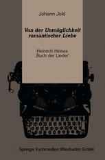 VON DER UNMOGLICHKEIT ROMANTISCHER LIEBE;HEINRICH HEINES BUCH DER LIEDER