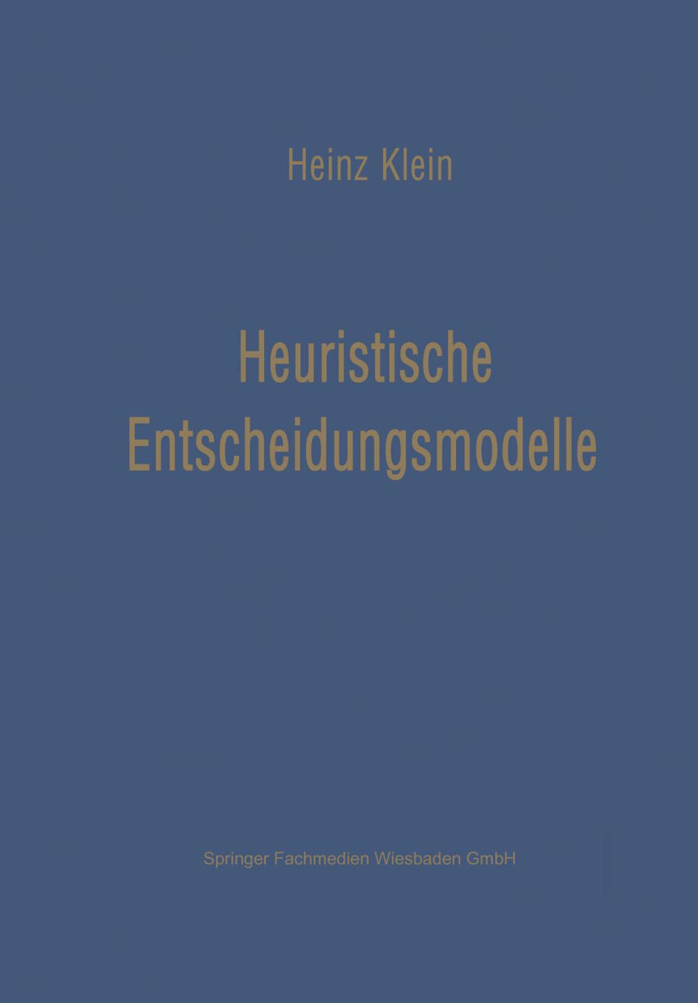 Heuristische Entscheidungsmodelle : Neue Techniken des Programmierens und Entscheidens Für das Management.