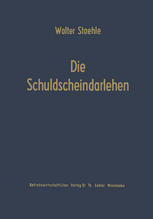 Die Schuldscheindarlehen : Wesen, Systematik und betriebswirtschaftliche Probleme aus der Sicht der Darlehensnehmer, Kapitalsammelstellen und Kreditinstitute