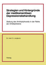 Strategien und Hintergründe der Medikamentösen Depressionsbehandlung : Stellung des Amitriptylinoxids in der Reihe der Antidepressiva.