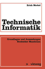 Technische Informatik : Grundlagen und Anwendungen Boolescher Maschinen.